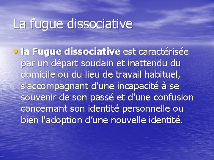 La fugue dissociative • la Fugue dissociative est caractérisée par un départ soudain et