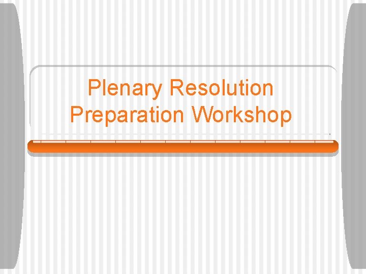 Plenary Resolution Preparation Workshop 