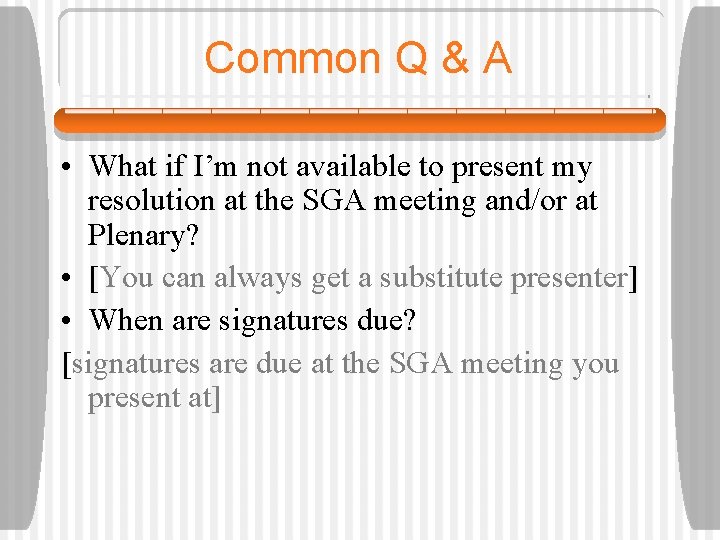 Common Q & A • What if I’m not available to present my resolution