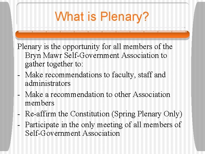 What is Plenary? Plenary is the opportunity for all members of the Bryn Mawr