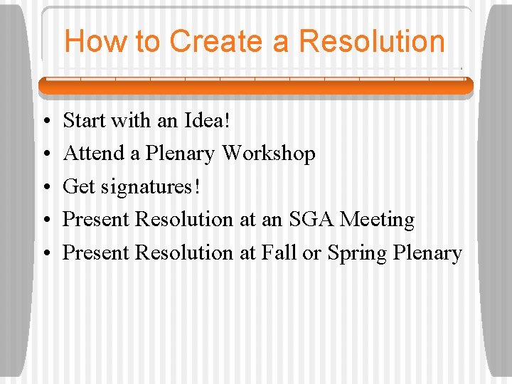How to Create a Resolution • • • Start with an Idea! Attend a