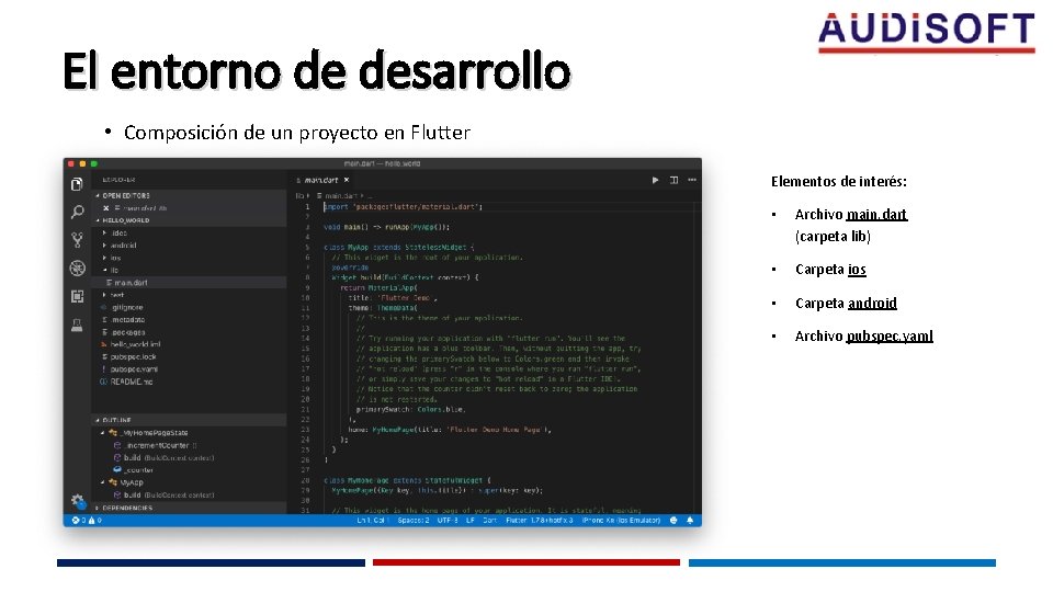 El entorno de desarrollo • Composición de un proyecto en Flutter Elementos de interés: