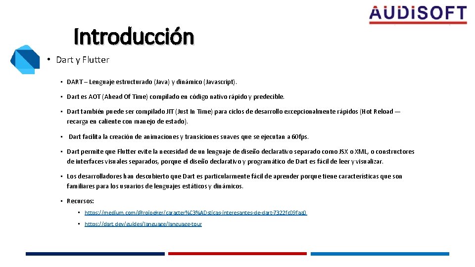 Introducción • Dart y Flutter • DART – Lenguaje estructurado (Java) y dinámico (Javascript).