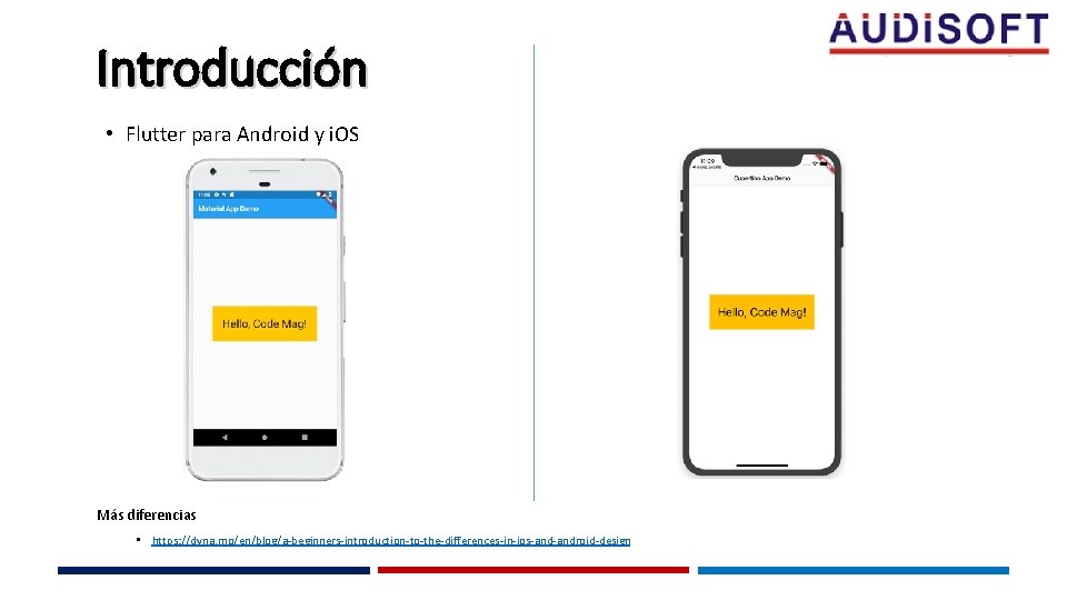 Introducción • Flutter para Android y i. OS Más diferencias • https: //dyna. mo/en/blog/a-beginners-introduction-to-the-differences-in-ios-android-design