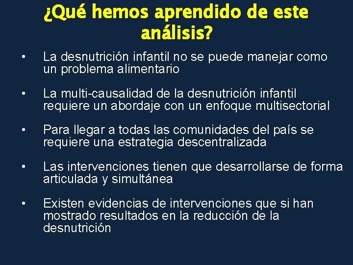 ¿Qué hemos aprendido de este análisis? • La desnutrición infantil no se puede manejar