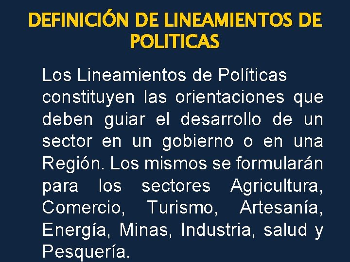 DEFINICIÓN DE LINEAMIENTOS DE POLITICAS Los Lineamientos de Políticas constituyen las orientaciones que deben