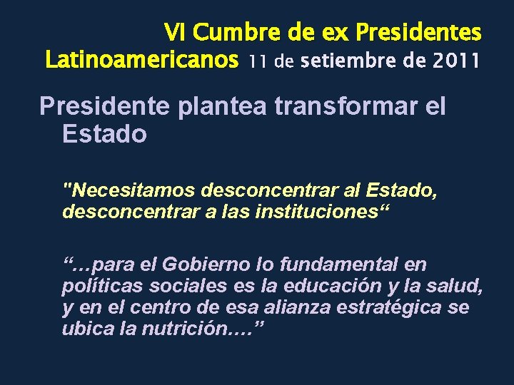 VI Cumbre de ex Presidentes Latinoamericanos 11 de setiembre de 2011 Presidente plantea transformar