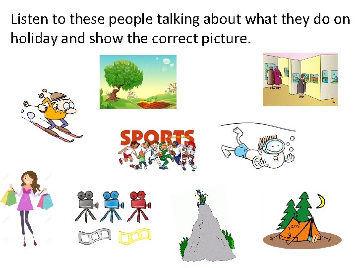 Listen to these people talking about what they do on holiday and show the Listen to these people talking about what they do on holiday and show the