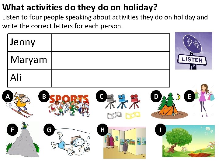 What activities do they do on holiday? Listen to four people speaking about activities What activities do they do on holiday? Listen to four people speaking about activities