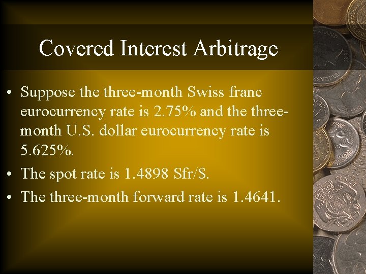 Covered Interest Arbitrage • Suppose three-month Swiss franc eurocurrency rate is 2. 75% and
