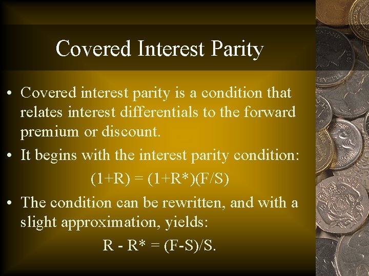 Covered Interest Parity • Covered interest parity is a condition that relates interest differentials