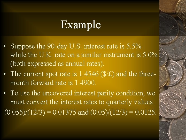 Example • Suppose the 90 -day U. S. interest rate is 5. 5% while
