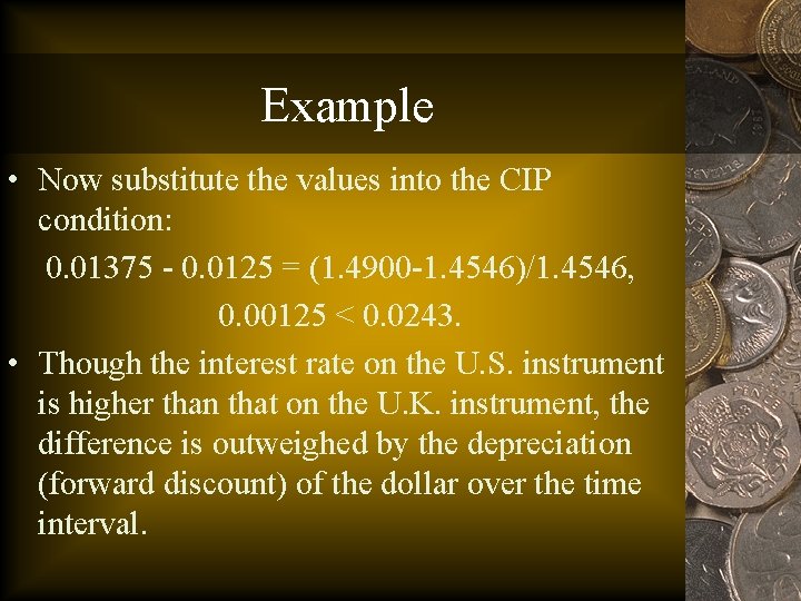 Example • Now substitute the values into the CIP condition: 0. 01375 - 0.