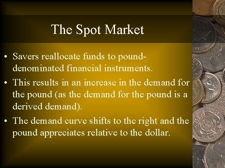 The Spot Market • Savers reallocate funds to pounddenominated financial instruments. • This results