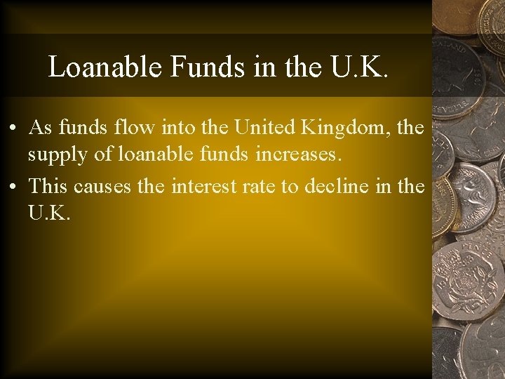 Loanable Funds in the U. K. • As funds flow into the United Kingdom,