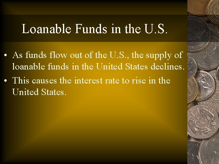 Loanable Funds in the U. S. • As funds flow out of the U.