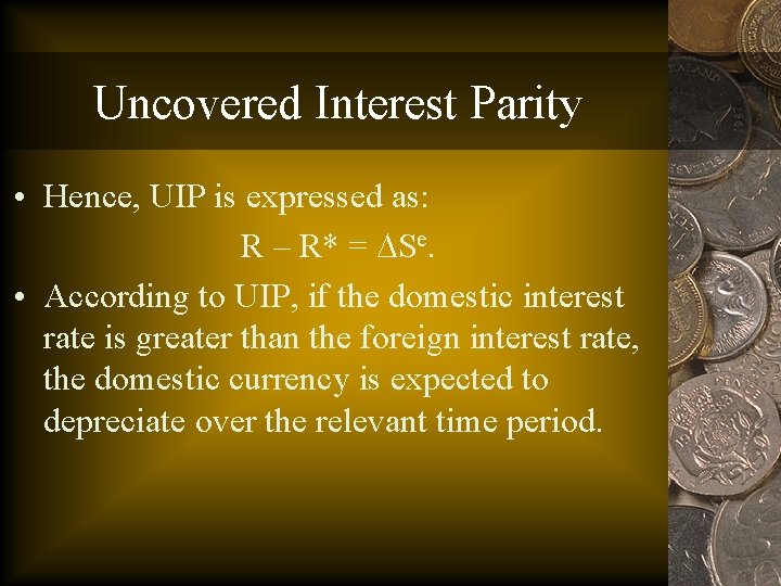 Uncovered Interest Parity • Hence, UIP is expressed as: R – R* = Se.
