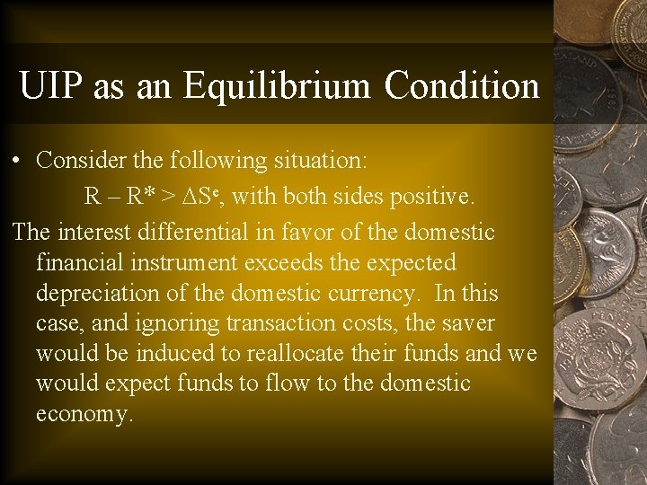 UIP as an Equilibrium Condition • Consider the following situation: R – R* >