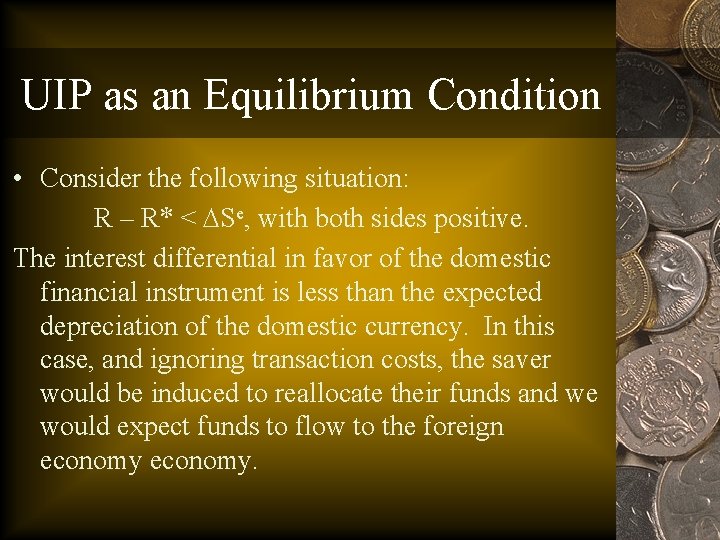 UIP as an Equilibrium Condition • Consider the following situation: R – R* <