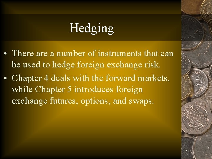 Hedging • There a number of instruments that can be used to hedge foreign