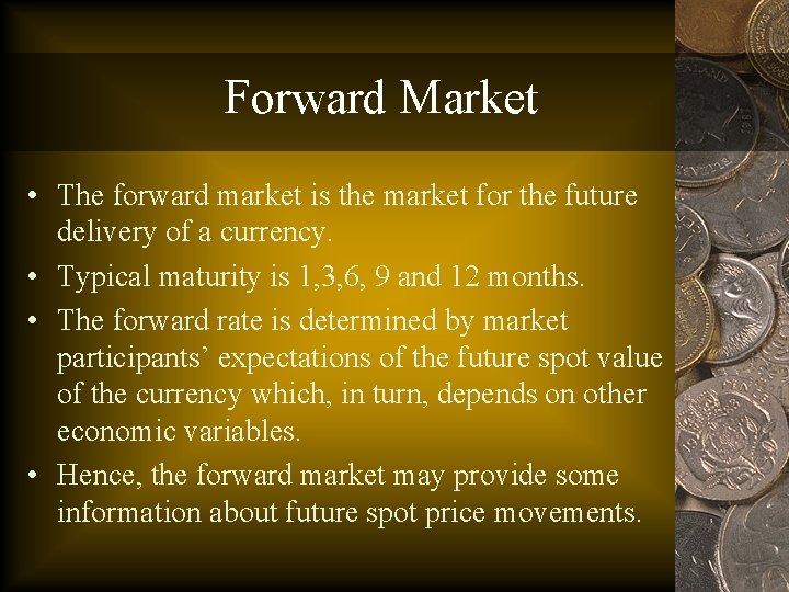 Forward Market • The forward market is the market for the future delivery of