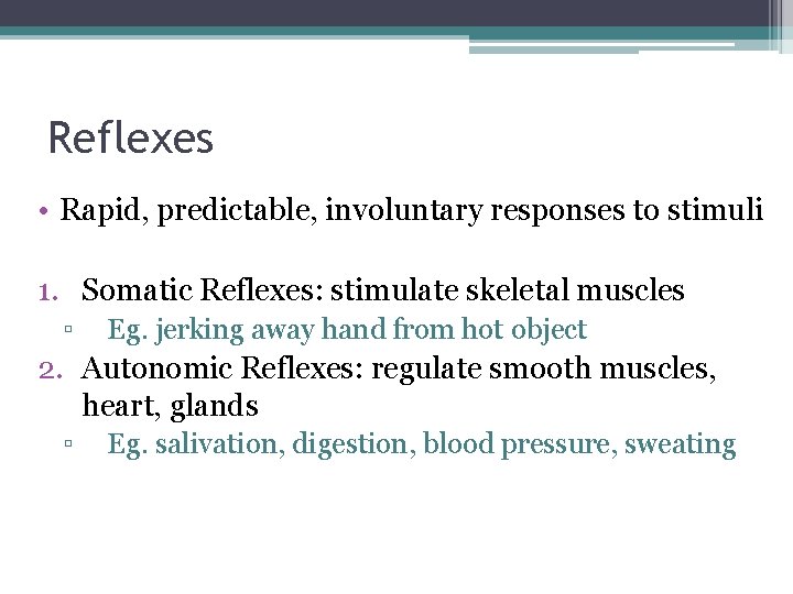 Reflexes • Rapid, predictable, involuntary responses to stimuli 1. Somatic Reflexes: stimulate skeletal muscles
