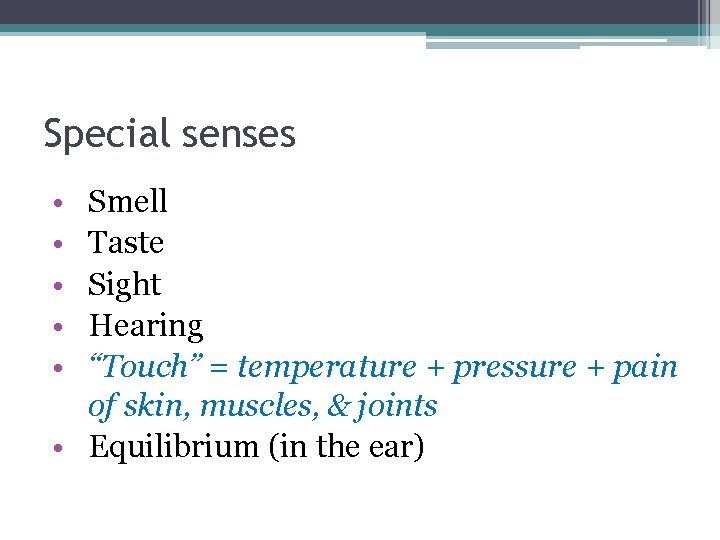 Special senses • • • Smell Taste Sight Hearing “Touch” = temperature + pressure