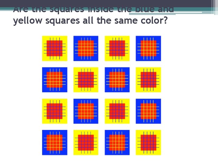 Are the squares inside the blue and yellow squares all the same color? 