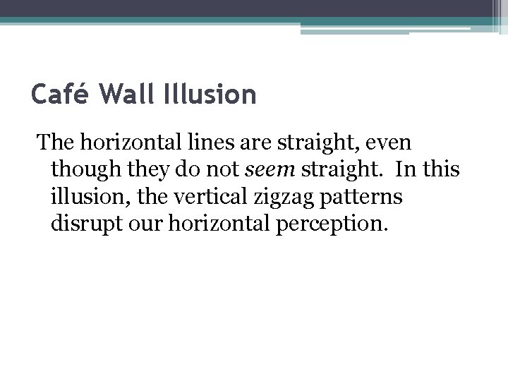 Café Wall Illusion The horizontal lines are straight, even though they do not seem