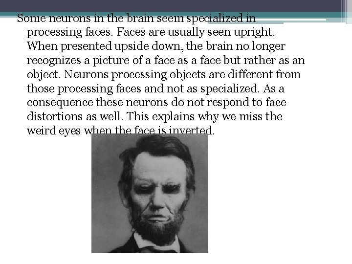 Some neurons in the brain seem specialized in processing faces. Faces are usually seen