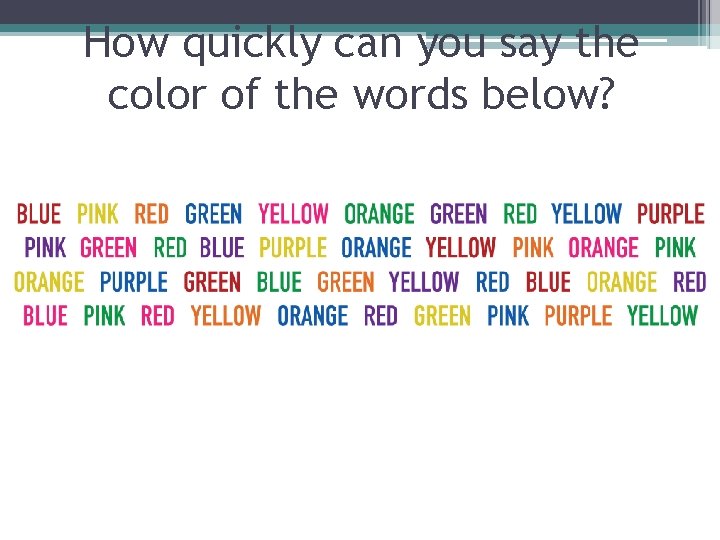 How quickly can you say the color of the words below? 