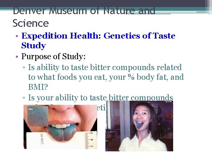 Denver Museum of Nature and Science • Expedition Health: Genetics of Taste Study •