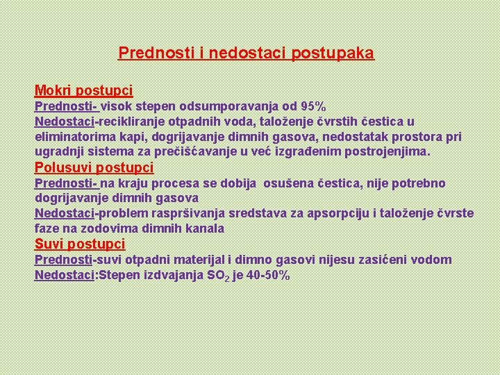  Prednosti i nedostaci postupaka Mokri postupci Prednosti- visok stepen odsumporavanja od 95% Nedostaci-recikliranje