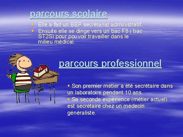 parcours scolaire § Elle a fait un BEP secrétariat administratif. § Ensuite elle se