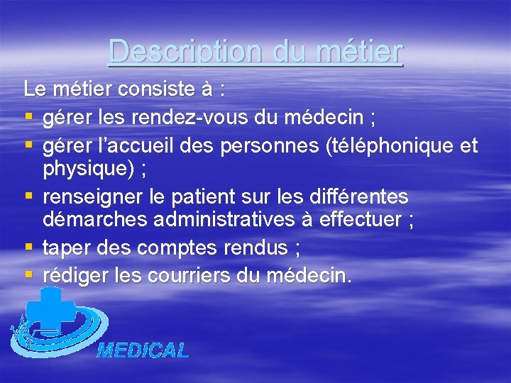 Description du métier Le métier consiste à : § gérer les rendez-vous du médecin