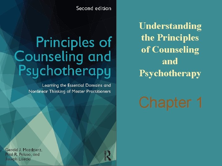 Understanding the Principles of Counseling and Psychotherapy Chapter 1 