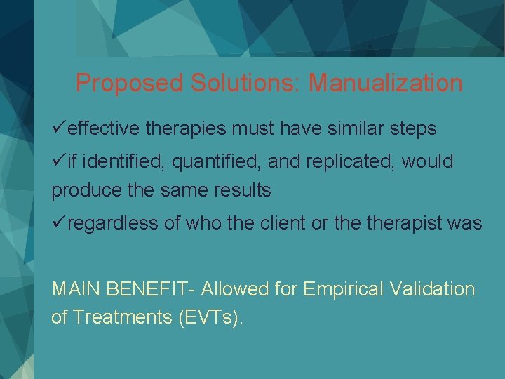 Proposed Solutions: Manualization üeffective therapies must have similar steps üif identified, quantified, and replicated,
