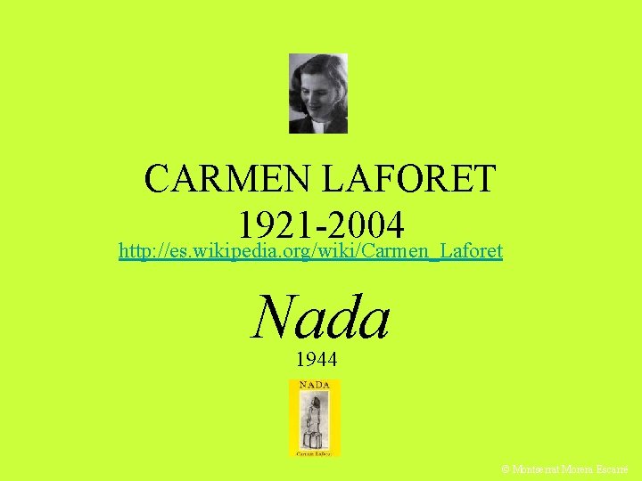 CARMEN LAFORET 1921 -2004 http: //es. wikipedia. org/wiki/Carmen_Laforet Nada 1944 © Montserrat Morera Escarré