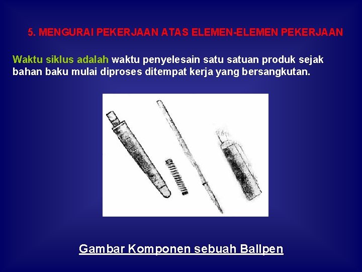 5. MENGURAI PEKERJAAN ATAS ELEMEN-ELEMEN PEKERJAAN Waktu siklus adalah waktu penyelesain satuan produk sejak