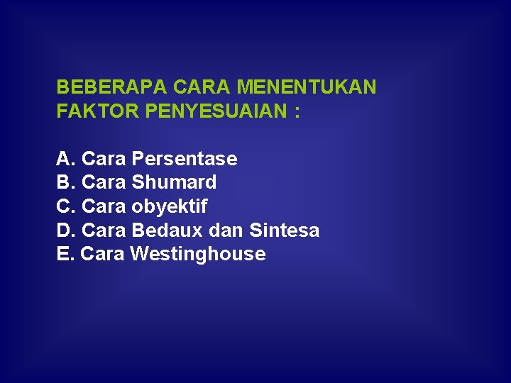 BEBERAPA CARA MENENTUKAN FAKTOR PENYESUAIAN : A. Cara Persentase B. Cara Shumard C. Cara