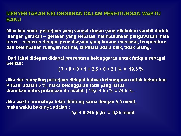 MENYERTAKAN KELONGARAN DALAM PERHITUNGAN WAKTU BAKU Misalkan suatu pekerjaan yang sangat ringan yang dilakukan