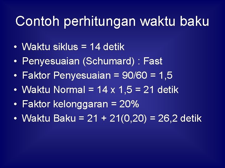 Contoh perhitungan waktu baku • • • Waktu siklus = 14 detik Penyesuaian (Schumard)