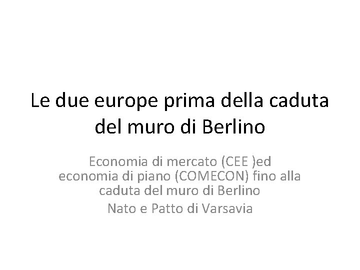 Le due europe prima della caduta del muro di Berlino Economia di mercato (CEE
