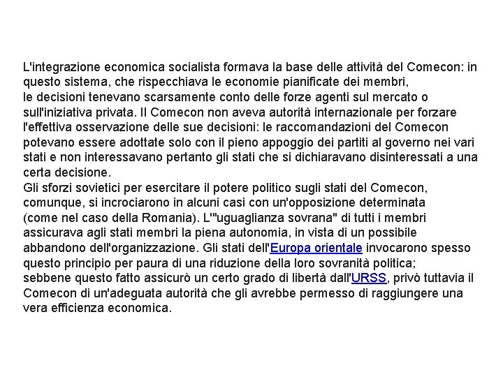 L'integrazione economica socialista formava la base delle attività del Comecon: in questo sistema, che