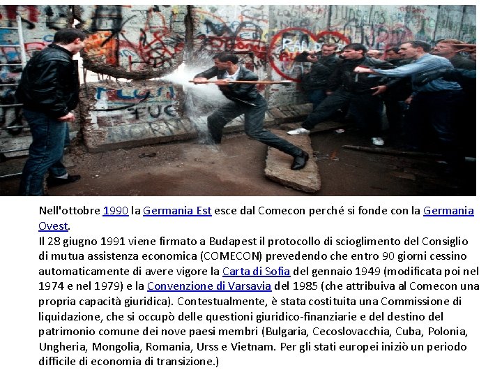 Nell'ottobre 1990 la Germania Est esce dal Comecon perché si fonde con la Germania Nell'ottobre 1990 la Germania Est esce dal Comecon perché si fonde con la Germania