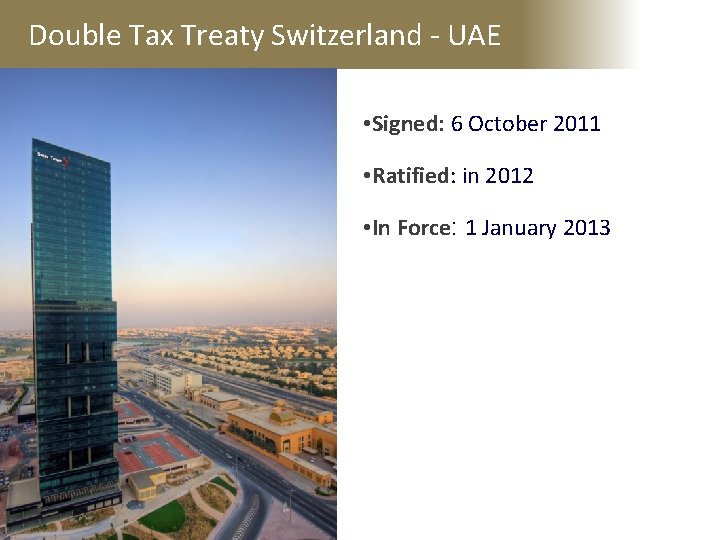 Double Tax Treaty Switzerland - UAE • Signed: 6 October 2011 • Ratified: in