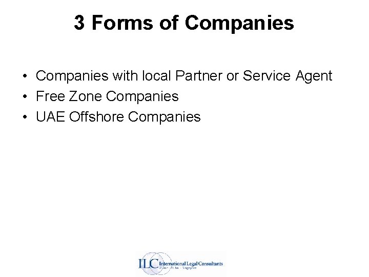 3 Forms of Companies • Companies with local Partner or Service Agent • Free