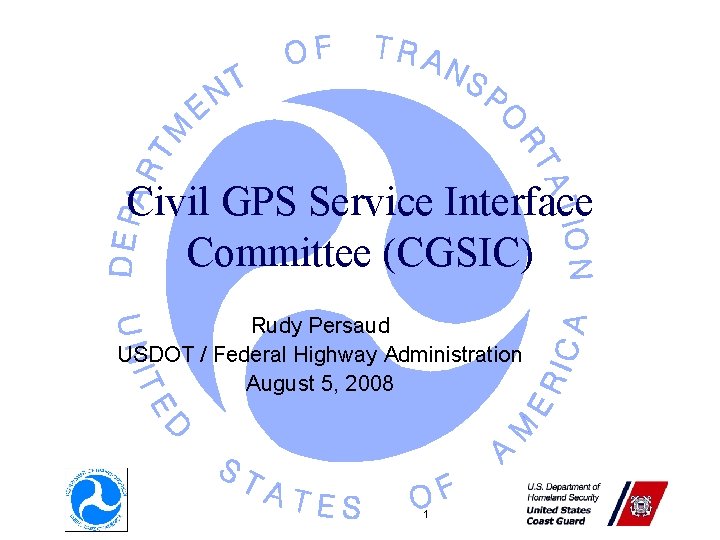 Civil GPS Service Interface Committee (CGSIC) Rudy Persaud USDOT / Federal Highway Administration August Civil GPS Service Interface Committee (CGSIC) Rudy Persaud USDOT / Federal Highway Administration August