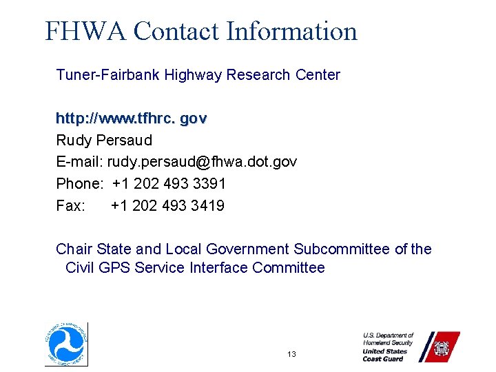 FHWA Contact Information Tuner-Fairbank Highway Research Center http: //www. tfhrc. gov Rudy Persaud E-mail: FHWA Contact Information Tuner-Fairbank Highway Research Center http: //www. tfhrc. gov Rudy Persaud E-mail: