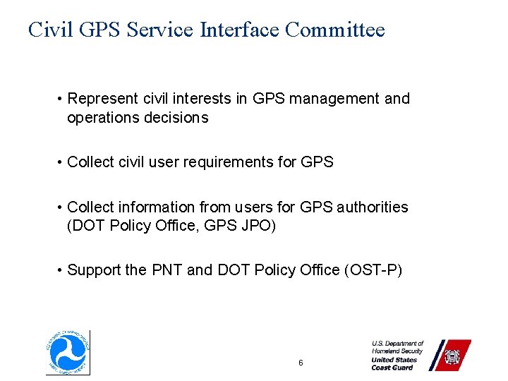 Civil GPS Service Interface Committee • Represent civil interests in GPS management and operations Civil GPS Service Interface Committee • Represent civil interests in GPS management and operations